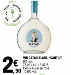 veger  FRUIT  2€  prononce  Poelleux  GATÁO  ,90 10,5% vol.  VIN GATAO BLANC "CANTIL"  9% vol.  75 cl. Le L: 3,87 €. Existe aussi en rosé 