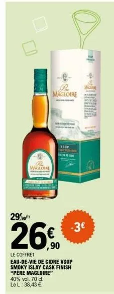 29,90  maglchre  magloire  ysop fly ca  ,90  le coffret  eau-de-vie de cidre vsop smoky islay cask finish "père magloire" 40% vol. 70 cl. le l: 38,43 €.  -3€  vesp mich  