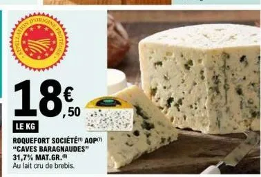 dorigin  ,50  le kg  roquefort société aop) "caves baragnaudes" 31,7% mat.gr. au lait cru de brebis. 