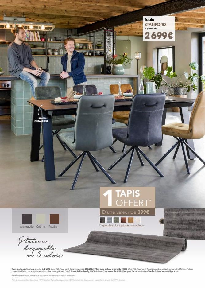 PLATEAU CÉRAMIQUE  Anthracite Crème Rouille  Plateau disponible. en 3 colors  1 TAPIS  Table STANFORD à partir de  2699€  OFFERT*  D'une valeur de 399€  Disponible dans plusieurs couleurs  Table à ral