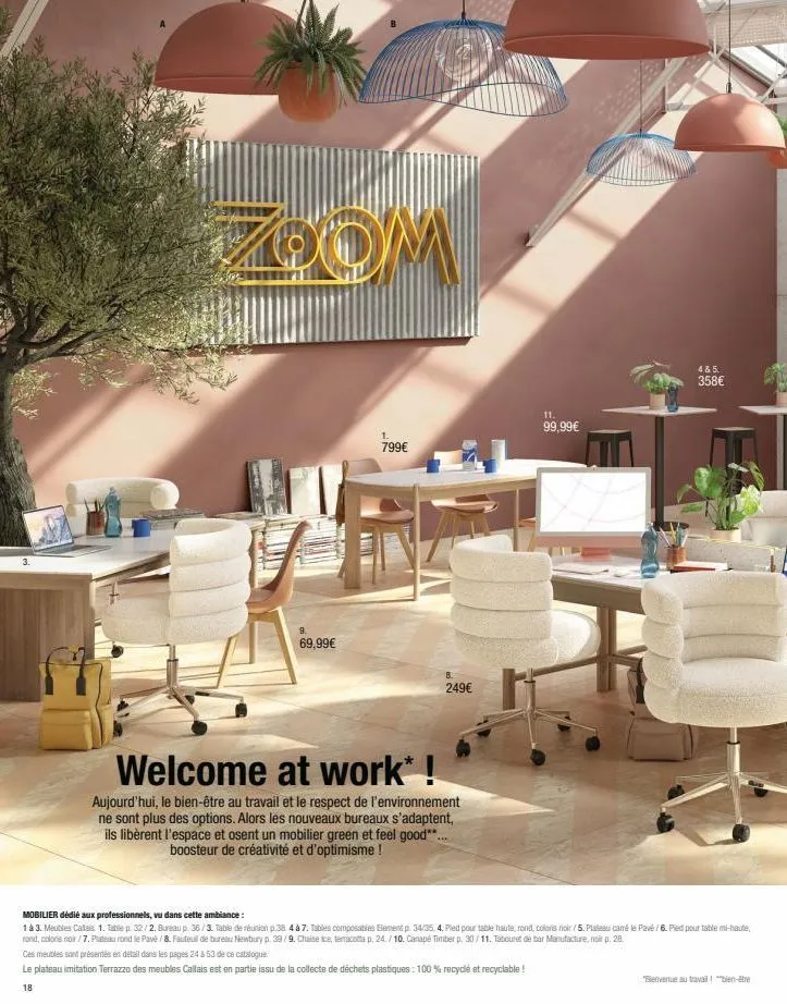 zoom  9.  69,99€  1.  799€  249€  welcome at work* !  aujourd'hui, le bien-être au travail et le respect de l'environnement ne sont plus des options. alors les nouveaux bureaux s'adaptent, ils libèren