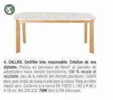 15  4. CALLAIS. Certifiée bois responsable. Création de nos stylistes. Plateau en panneaux de fibres et panneau de polyéthylène haute densité thermoformé, 100 % recyclé et recyclable, issu de la colle