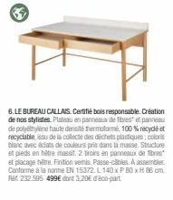 6. LE BUREAU CALLAIS. Certifié bois responsable. Création de nos stylistes. Plateau en panneaux de fibres et panneau de polyéthylène haute densité thermoformé, 100% recyclé et recyclables de la collec