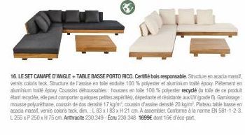 16. LE SET CANAPÉ D'ANGLE+TABLE BASSE PORTO RICO. Certifié bois responsable. Structure en acacia massi vernis colors teck. Structure de l'assise en tole enduite 100 % polyester et aluminium traité épo