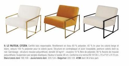 9. LE FAUTEUIL CITIZEN Certifié bois responsable. Revêtement en tissu 60% polyester, 40% lin pour les coloris beige et blanc, velours 100 % polyester pour le coloris jaune. Structure en contreplaqué e