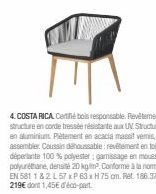 4. COSTA RICA Certifié bois responsable. Revêtement structure en corde tressée résistante aux UV. Structure en aluminium Plètement en acacia massif vemis, à assembler Coussin dehoussable: revêtement e