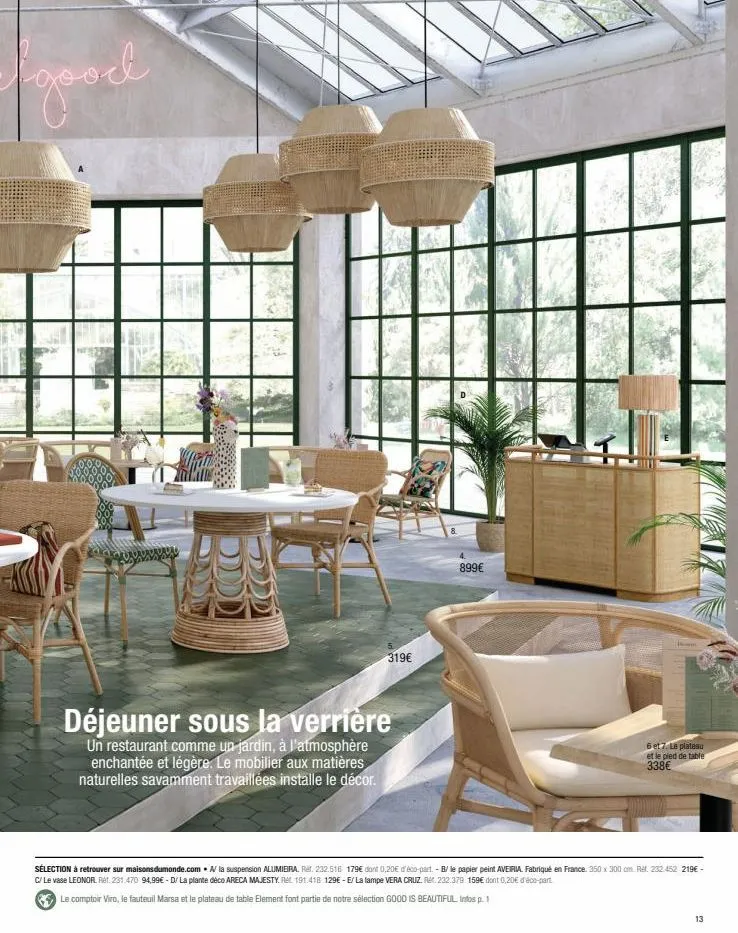 good  319€  déjeuner sous la verrière  un restaurant comme un jardin, à l'atmosphère enchantée et légère. le mobilier aux matières naturelles savamment travaillées installe le décor.  899€  6 et 7. le