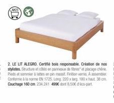 AH23  2. LE LIT ALEGRO. Certifié bois responsable. Création de nos stylistes. Structure et côtés en panneaux de fibres et placage chêne. Pieds et sommier à lattes en pin massif. Finition vernis. A ass