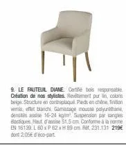 9. le fauteuil diane. cartie bois responsable création de nos stylistes. revêtement pur in coloris beige. structure en contreplaqué. pieds en chêne, fon veris, effer blanchi. gamissage mousse polyurét