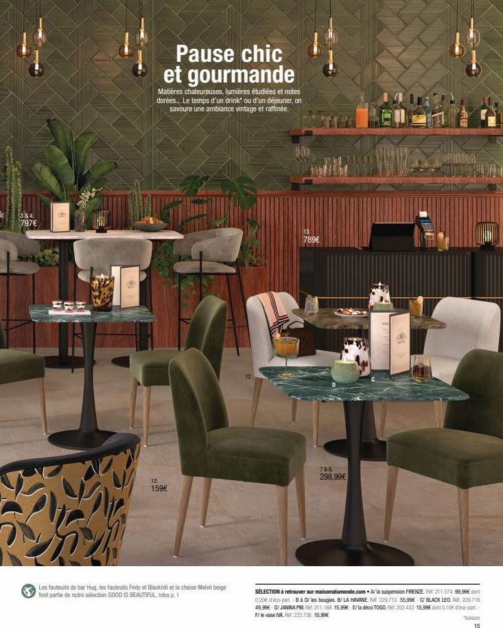 Rey  384. 797€  #  #1  Pause chic et gourmande  Matières chaleureuses, lumières étudiées et notes dorées... Le temps d'un drink ou d'un déjeuner, on savoure une ambiance vintage et raffinée.  12.  159