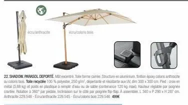 écru/anthracite  écrucolaris bois  22. shadow. parasol deporté mát excentré. toile forme camée. structure en aluminium, finition époxy coloris anthracite au coloris bois. tolle recyclée 100 % polyeste