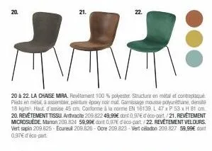 20.  20 & 22. la chaise mira. revêtement 100 % polyester. structure en métal et contreplaqué pieds en métal à assembler, peinture époxy noir mat. gamissage mousse polyuréthane, densité 18 kg/m². haut 