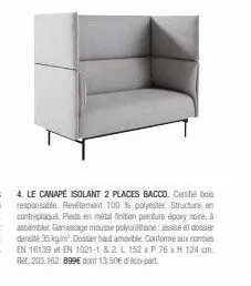 4. le canapé isolant 2 places bacco. certifié bois responsable. revêtement 100% polyester. structure en contreplaqué pieds en métal finition peinture époxy noire, à assembler gamissage mousse polyurét