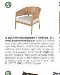 69  12. bari. certifié bois responsable et revêtement 100 % recyclé. création de nos stylistes. structure et pieds en acacia massit, vernis coloris teck blanchi, assise en corde colors beige. dossier 