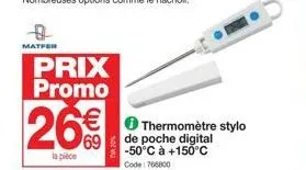 matfer  prix promo  26€€  la pièce  €thermomètre stylo  de poche digital -50°c à +150°c code: 766800 
