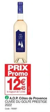 +  h+mare  prix promo  12€  le magnum de 1.5 litre  a.o.p. côtes de provence cuvée du golfe prestige 2022  code: 765691 