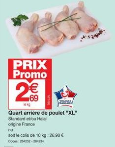 PRIX Promo  2€€  69  lekg  TASS  VOLAILLE PRANCAISE  Quart arrière de poulet "XL" Standard et/ou Halal  origine France 