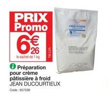 PRIX Promo  € 26  le sachet de 1 kg  TV5,5%  Préparation pour crème pâtissière à froid JEAN DUCOURTIEUX Code: 657538 