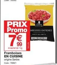 prix promo mboises entières  vanete will atte  fae  7€€  99  le sachet de 1 kg framboises en cuisine origine serbie code: 798821  than  guine 