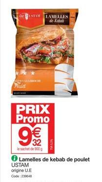 OZASTAM LAMELLES de Kebab  Poulet  PRIX Promo  O  USTAM  origine U.E  Code: 239648  €  32  le sachet de 900 g  Lamelles de kebab de poulet  TV5,5% 