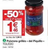 1€€€  46  le bocal de 314 ml  -50%  sur le 2* acheté  toledo  code: 182750  5.5%  w  toledo 