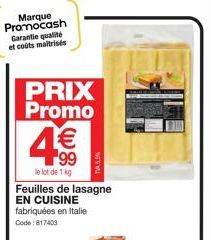 Marque Promocash Garantie qualité et colts maitrisés  PRIX Promo  4€€  99 le lot de 1 kg Feuilles de lasagne EN CUISINE fabriquées en Italie Code: 817403  MW  T 