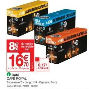 giga format  cafe rotal  con  8€ 16€  70  la boite de 100 capsules  de remise immédiate soit  x100 aluminium capsules  75,5%  giga format  cafe royal  giga  format  *100 aluminium capsules  cafe royal