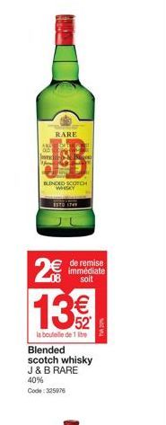 TES  RARE  BLENDED SCOTCH WHISKY  08  13€€  la bouteille de 1 litre Blended scotch whisky J & B RARE 40%  Code: 325976  de remise immédiate soit  PA2% 