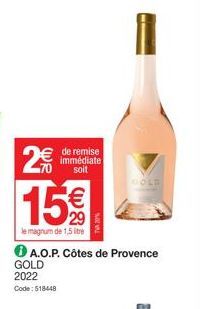 2€  15€  le magnum de 1,5 litre  GOLD  2022 Code: 518448  A.O.P. Côtes de Provence  de remise immédiate soit  GOLD 