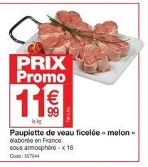 prix promo  11€  lek  paupiette de veau ficelée << melon » élaborée en france  sous atmosphère-x 16  code: 557544 