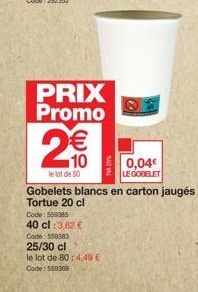 N  PRIX Promo  2€0  10  le lot de 50  Code: 556385  40 cl :3,62 €  Code: 560383  25/30 cl  le lot de 80: 4,49 € Code: 558369  0,04€ LEGOBELET 