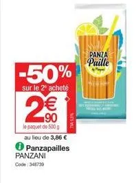 panzani code: 348739  -50%  sur le 2 acheté  2€€  le paquet de 500 g au lieu de 3,86 € panzapailles  panza paille 