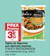 PRIX Promo  3€€  wi  daucy express  Tajine de légumes aux abricots express D'AUCY RESTAURATION soit le sachet de 2,5 kg: 8,35 € Code: 073430  H 