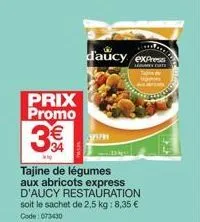 prix promo  3€€  wi  daucy express  tajine de légumes aux abricots express d'aucy restauration soit le sachet de 2,5 kg: 8,35 € code: 073430  h 