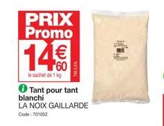 PRIX Promo  14€  le sachet de 1 kg  Tant pour tant  blanchi LA NOIX GAILLARDE Code: 701052 