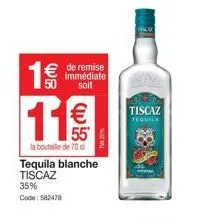 1€ € de remise  immédiate soit  la bouteille de 70 d  tequila blanche tiscaz 35%  code: 582478  €  55 $  tiscaz  tequila 