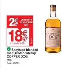 2€  € de remise immédiate soit  40% code: 760393  18%  la bouteille de 70 cl  speyside blended malt scotch whisky  copper dog  copper dog 