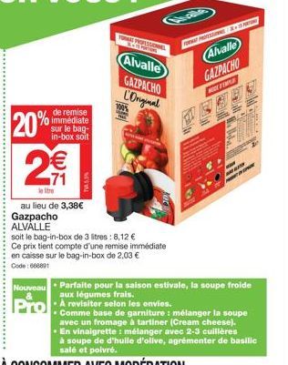 2  20%  de remise immédiate sur le bag-in-box soit  €  71  le stre  au lieu de 3,38€  Gazpacho ALVALLE  55%  100%  THIS  FORMAT PROFESSIONNEL  ROTOPORTIONS  Alvalle  GAZPACHO L'Original  Cate  soit le