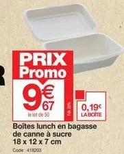 prix  promo 9€ €  le lot de 50  boites lunch en bagasse de canne à sucre 18 x 12 x 7 cm  code: 418203  0,19€  la boite 