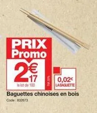 prix promo  €  17  le lot de 100  baguettes chinoises en bois  code: 832673  0,02€  labaguette 