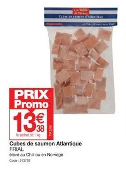 13€€  le sachet de 1 kg  prix promo  tv5%  la tama  cubes de seamos d'atlantique  cubes de saumon atlantique frial  élevé au chili ou en norvège  code: 913792 