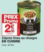 PRIX Promo  2€€  arre  CAPPES  FINES  Câpres fines au vinaigre EN CUISINE  Code: 987464 