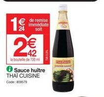 1€€€  24  2€€  42  la bouteille de 700 ml  Sauce huitre THAÏ CUISINE  Code: 859579  € de remise  immédiate soit  5% 