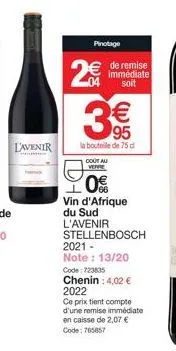 l'avenir  20  pinotage  de remise immédiate soit  € 95  la bouteille de 75 d  cout au  0%  vin d'afrique du sud l'avenir stellenbosch  2021-note: 13/20  code: 723835  chenin : 4,02 € 2022  ce prix tie