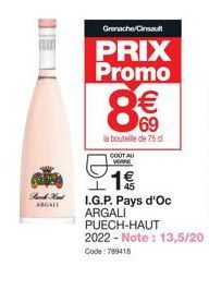 Forch Hund ARGALL  Grenache/Cinsault  PRIX Promo  80  69  la bouteille de 75 d  COUT AU VERSE  1€  I.G.P. Pays d'Oc ARGALI  PUECH-HAUT  2022 - Note: 13,5/20 Code: 789418 