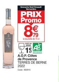 t  THE  BER  NE  Grenache Noir/Ci Vermentino  PRIX Promo € 79  la bouteille de 75 d  CO  COUT AU VERRE  1 AB  A.O.P. Côtes  de Provence TERRES DE BERNE 2022  Code: 902915 