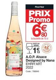 [22255  SLIACE  Emir  Pinot Noir  PRIX Promo  € 80  la bouteille de 75 cl  COUT AU  VERRE  A.O.P. Alsace  Designed by Nana EHRH'ART  2022  Code: 766846  