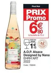 [22255  sliace  emir  pinot noir  prix promo  € 80  la bouteille de 75 cl  cout au  verre  a.o.p. alsace  designed by nana ehrh'art  2022  code: 766846  