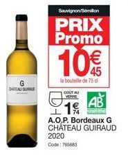 CHATEAUGURA  Sauvignon/Semillon  PRIX Promo  10€  la bouteille de 75 d  COUT AU VERRE  AB 19  A.O.P. Bordeaux G CHATEAU GUIRAUD 2020  Code: 765683 