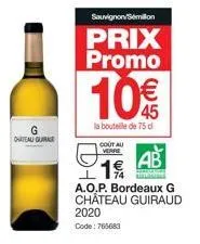 chateaugura  sauvignon/semillon  prix promo  10€  la bouteille de 75 d  cout au verre  ab 19  a.o.p. bordeaux g chateau guiraud 2020  code: 765683 